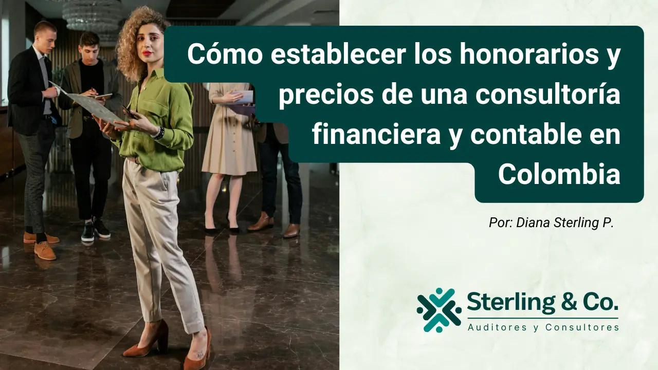 Cómo Establecer los Honorarios y Precios de una Consultoría Financiera y Contable en Colombia